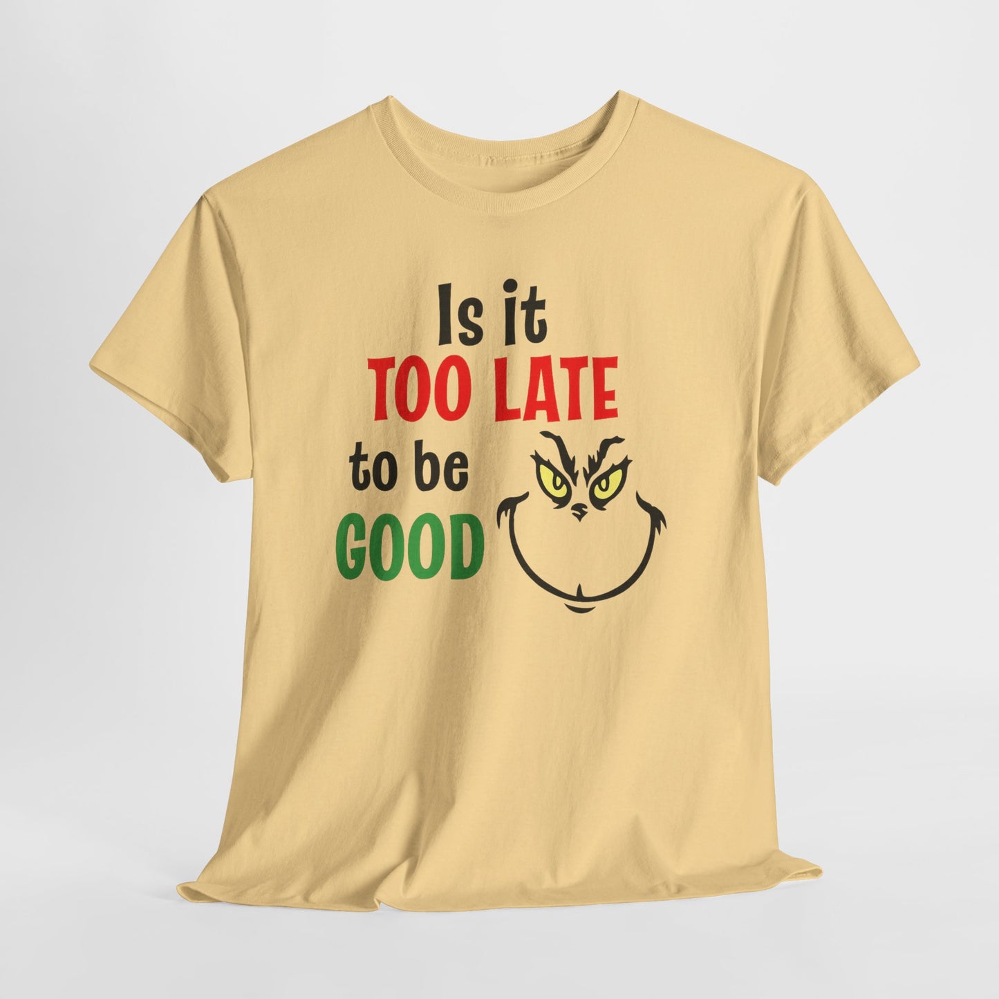 Is It Too Late To Be Good? Tee — Funny Grinch Holiday T-Shirt