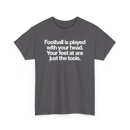 Football Is Played With Your Head Tee — Motivational Soccer Quote T-Shirt