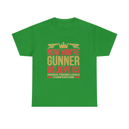 Now You're Gunner Believe Us T-Shirt — Arsenal Premier League Champions 2026 Fan Tee