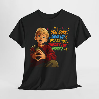 Home Alone Inspired Graphic Tee — 'You Guys Give Up or Are You Thirsty for More?' Nostalgic Comic Boy T-Shirt