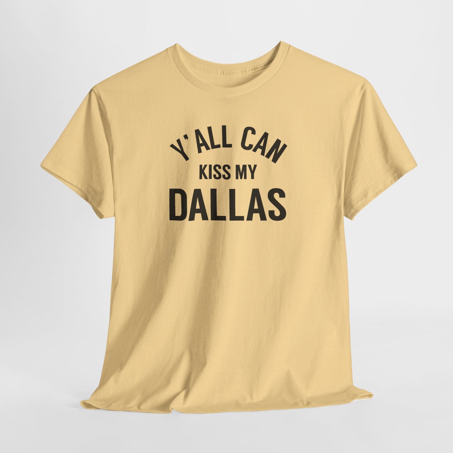 Y'all Can Kiss My Dallas Tee - Funny Texas Pride T-Shirt