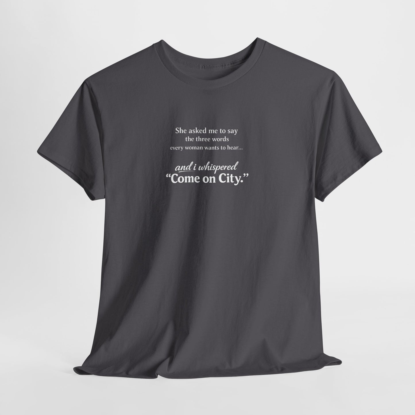 Come on City T-Shirt — Funny Quote Tee for City Lovers