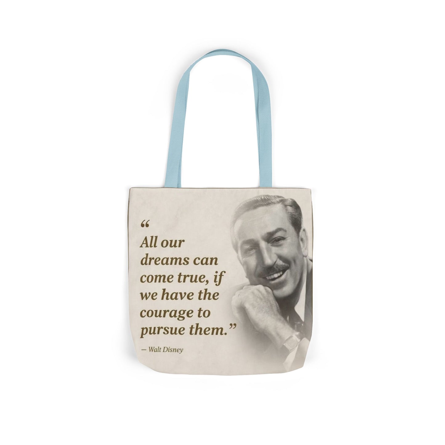 Tote Bag — Walt Disney Quote "All our dreams can come true, if we have the courage to pursue them."