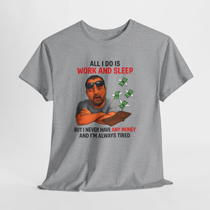 Graphic Tee — "All I Do Is Work and Sleep" Funny Money & Tired Humor Shirt