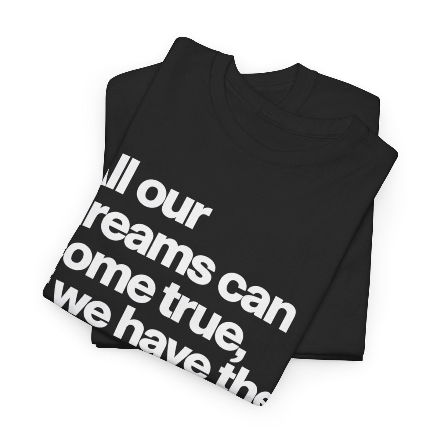Inspirational Quote Tee — "All our dreams can come true, if we have the courage to pursue them."