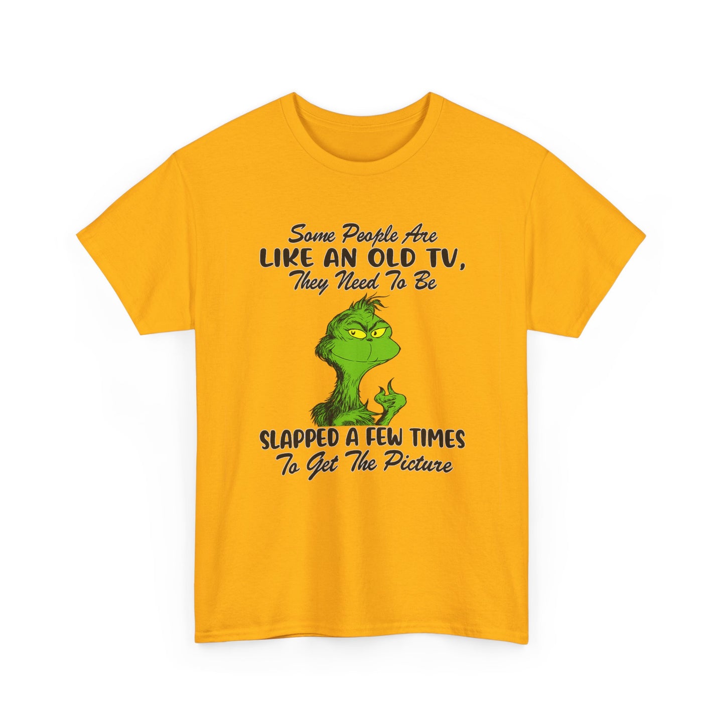 Funny Grinch Tee — “Some People Are Like An Old TV, They Need To Be Slapped A Few Times”
