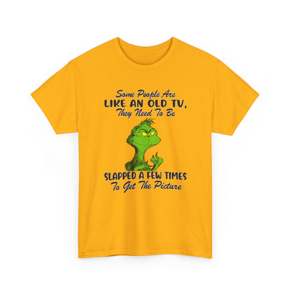 Funny Grinch Tee — “Some People Are Like An Old TV, They Need To Be Slapped A Few Times”