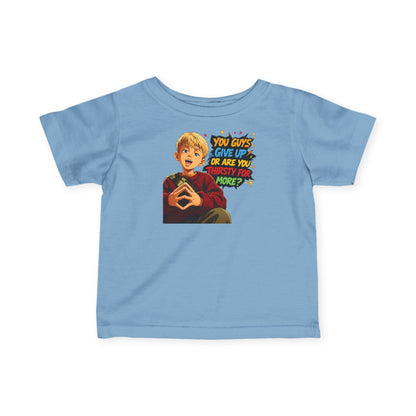 Home Alone Inspired Infant Tee — Retro Kid Graphic "You Guys Give Up or Are You Thirsty for More?"