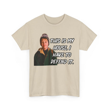 T-Shirt — "This Is My House, I Have To Defend It." Quote Tee