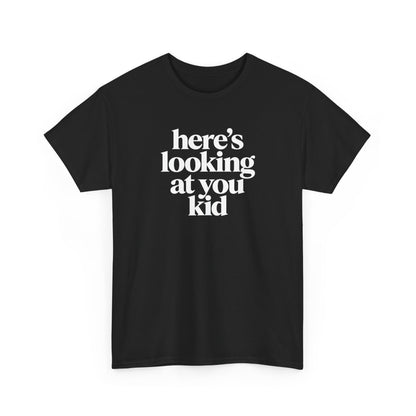 Here's Looking At You Kid T-Shirt