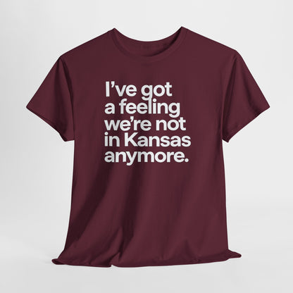 Wizard of Oz Quote T-Shirt — "I’ve Got a Feeling We’re Not in Kansas Anymore"