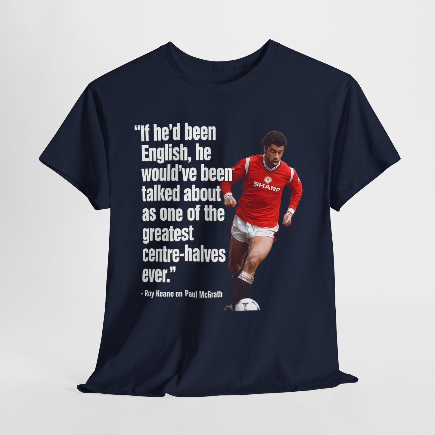 Vintage Football Tee — 'if he'd been English...' Roy Keane on Paul McGrath Quote Shirt