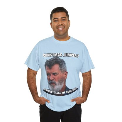 Funny Christmas Tee — "Christmas Jumper? Roy Keane Complete Load of Nonsense" Graphic Shirt