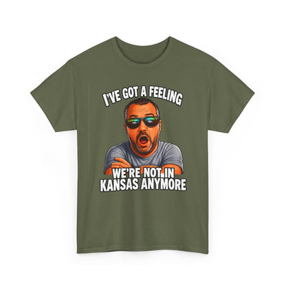 T-Shirt — "I’ve Got a Feeling We’re Not in Kansas Anymore" Graphic Tee