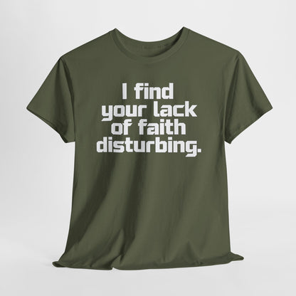 I Find Your Lack of Faith Disturbing T-Shirt