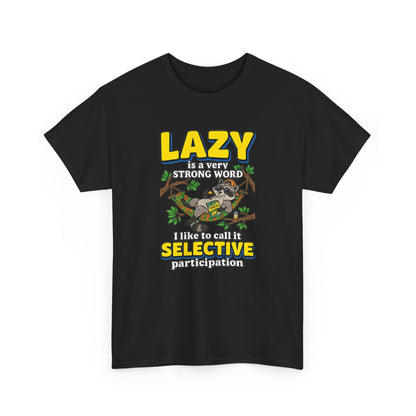 Lazy Is a Strong Word Tee — "Selective Participation" Funny Sloth T-Shirt