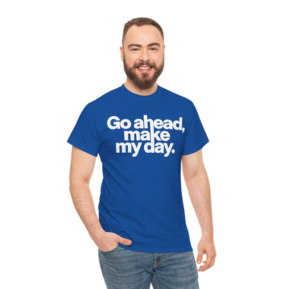 Go Ahead, Make My Day Tee — Bold White Text Graphic T-Shirt