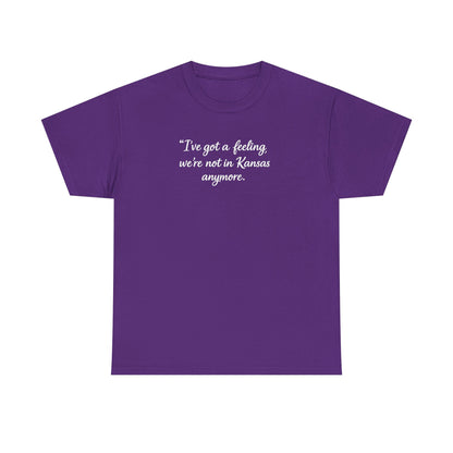 "I’ve got a feeling, we’re not in Kansas anymore" Graphic Tee — Wizard of Oz Quote T-Shirt