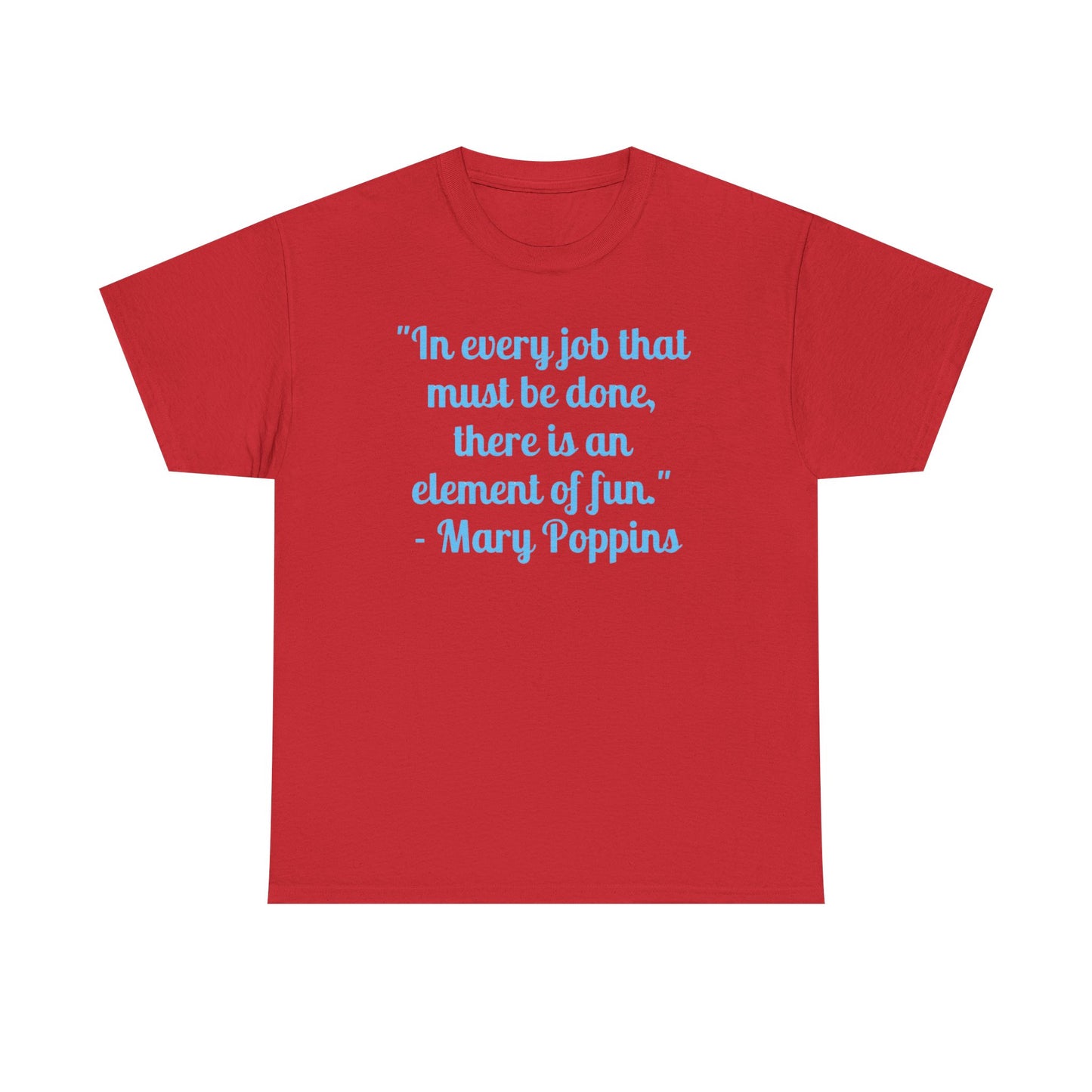 Mary Poppins Quote T-Shirt — "In every job that must be done, there is an element of fun."