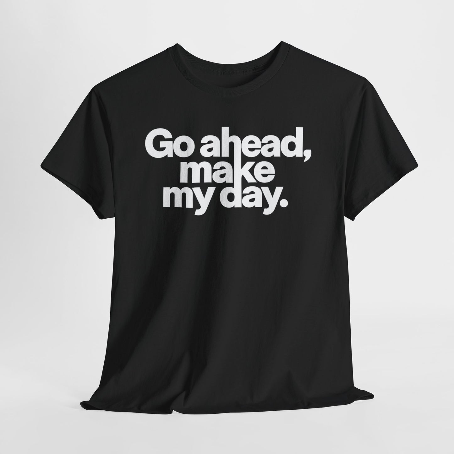 Go Ahead, Make My Day Tee — Bold White Text Graphic T-Shirt
