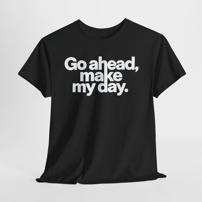 Go Ahead, Make My Day Tee — Bold White Text Graphic T-Shirt