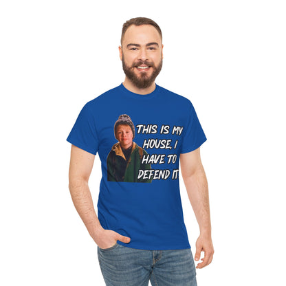 T-Shirt — "This Is My House, I Have To Defend It." Quote Tee