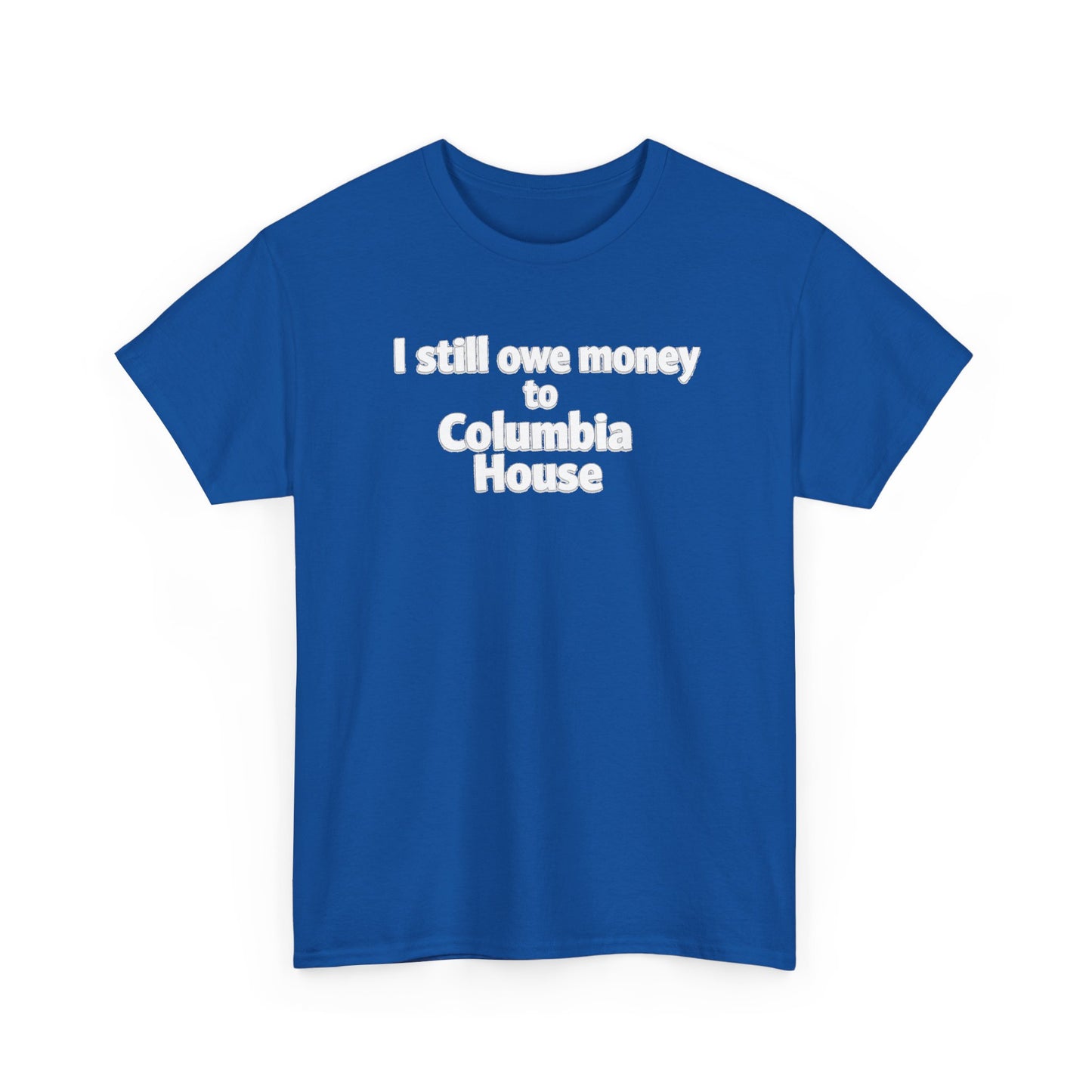 I Still Owe Money to Columbia House T-Shirt — Vintage Music Club Nostalgia Tee