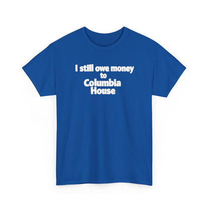 I Still Owe Money to Columbia House T-Shirt — Vintage Music Club Nostalgia Tee
