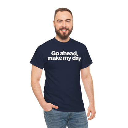Go Ahead, Make My Day Tee - Bold Statement Graphic T-Shirt