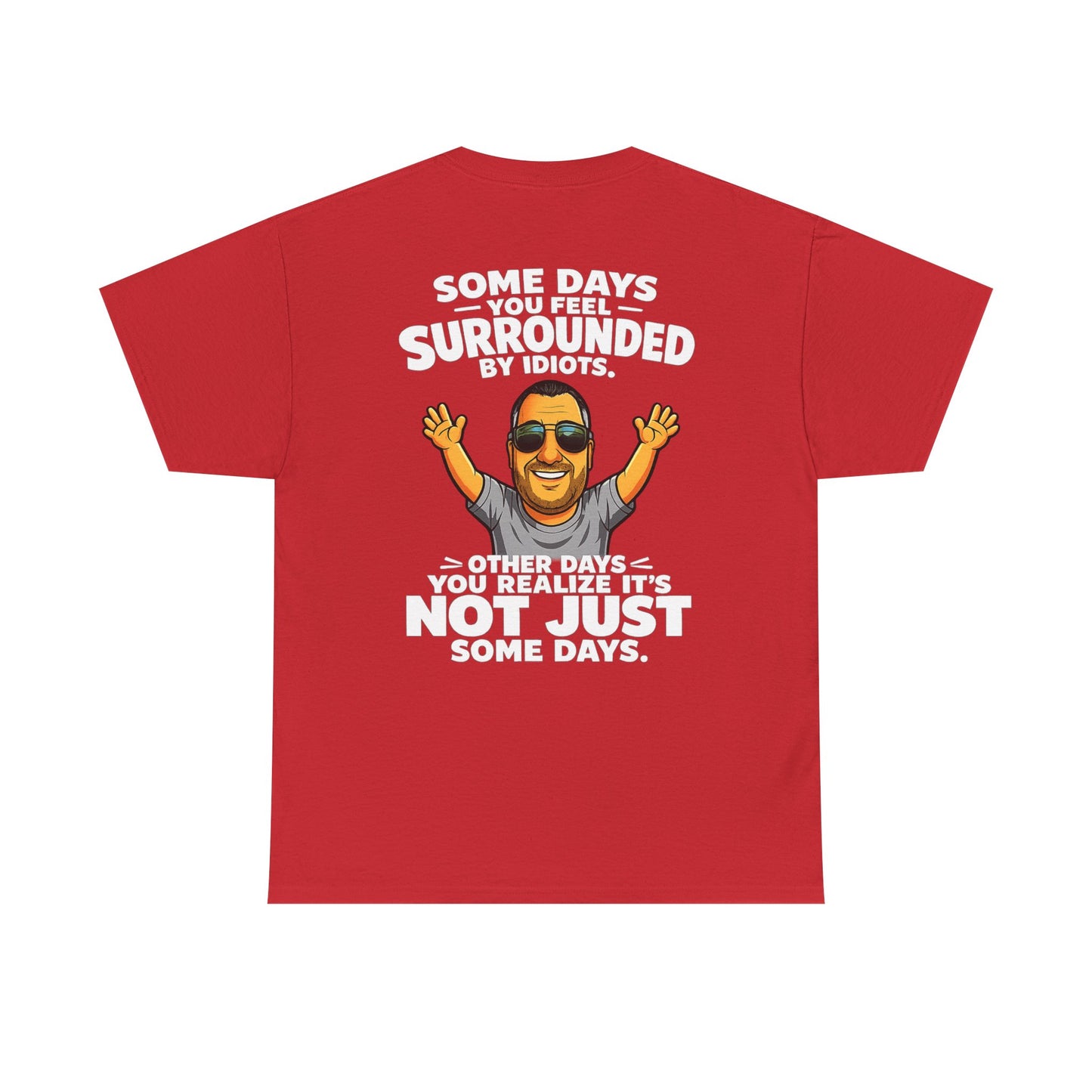 Funny Quote T-Shirt — "Some Days You Feel Surrounded By Idiots" Graphic Tee