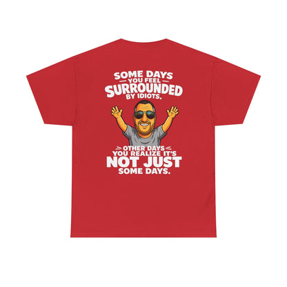 Funny Quote T-Shirt — "Some Days You Feel Surrounded By Idiots" Graphic Tee