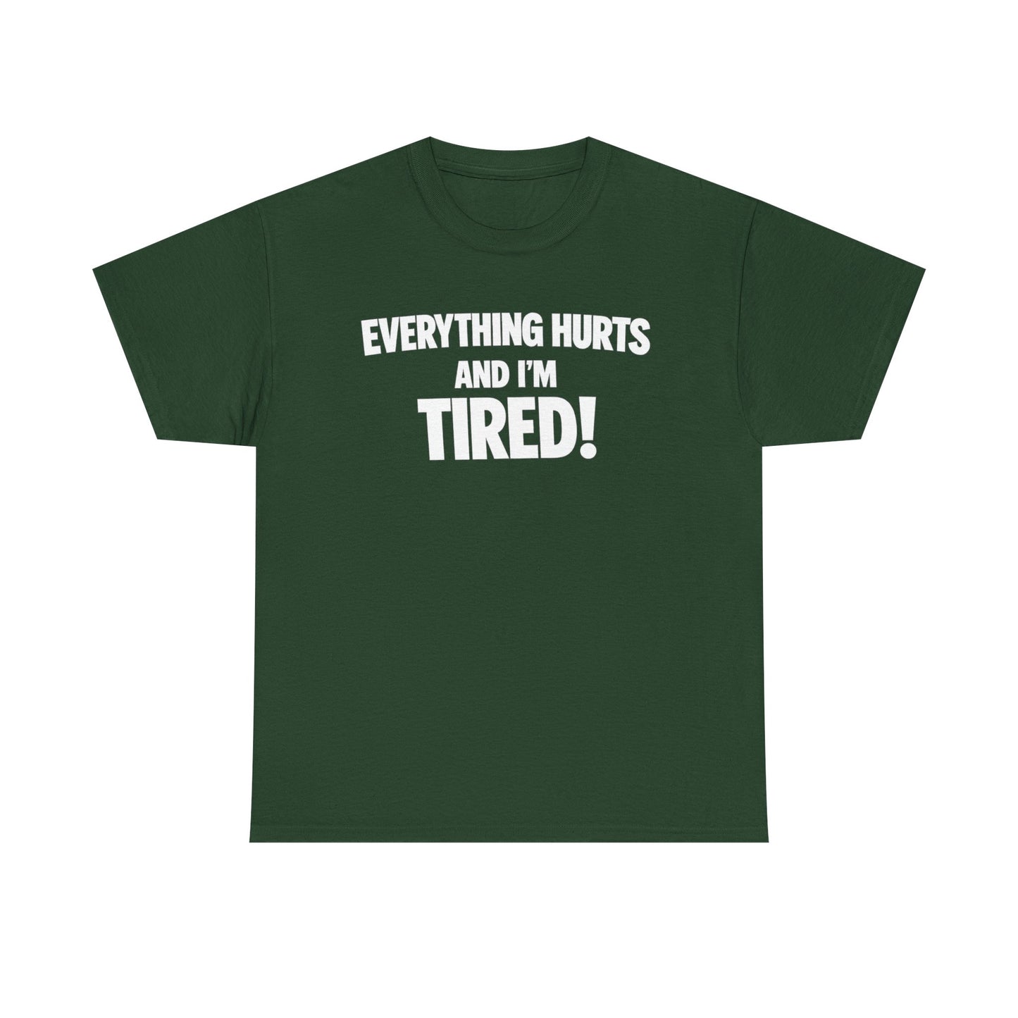 Everything Hurts And I’m Tired T-Shirt