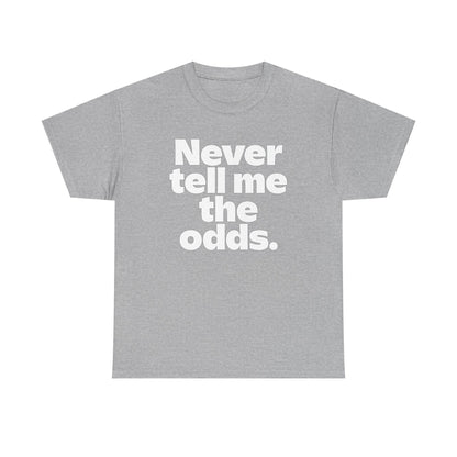Never Tell Me The Odds T-Shirt — Funny Bold Quote Tee