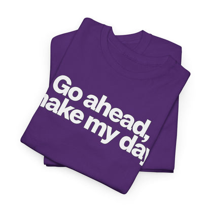 Go Ahead, Make My Day Tee - Bold Statement Graphic T-Shirt