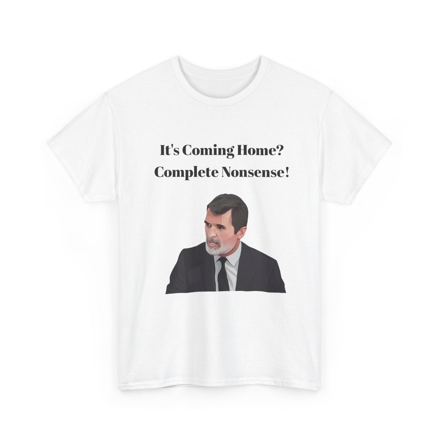 Keane "It's Coming Home? Complete Nonsense!" Soccer Fan T‑Shirt