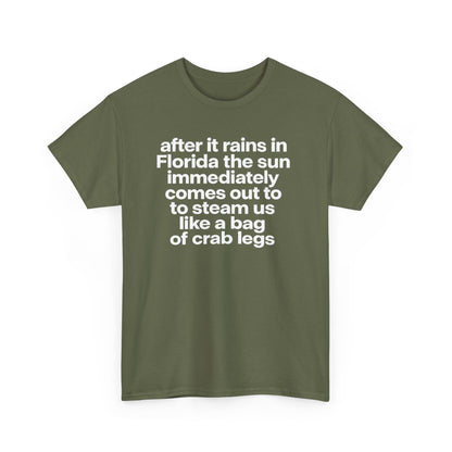 T-Shirt — "after it rains in Florida the sun immediately comes out to steam us like a bag of crab legs" Funny Florida Weather Tee