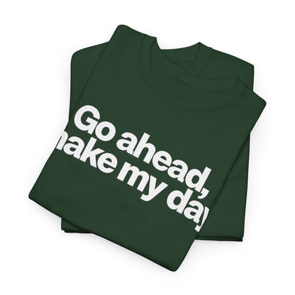 Go Ahead, Make My Day Tee - Bold Statement Graphic T-Shirt
