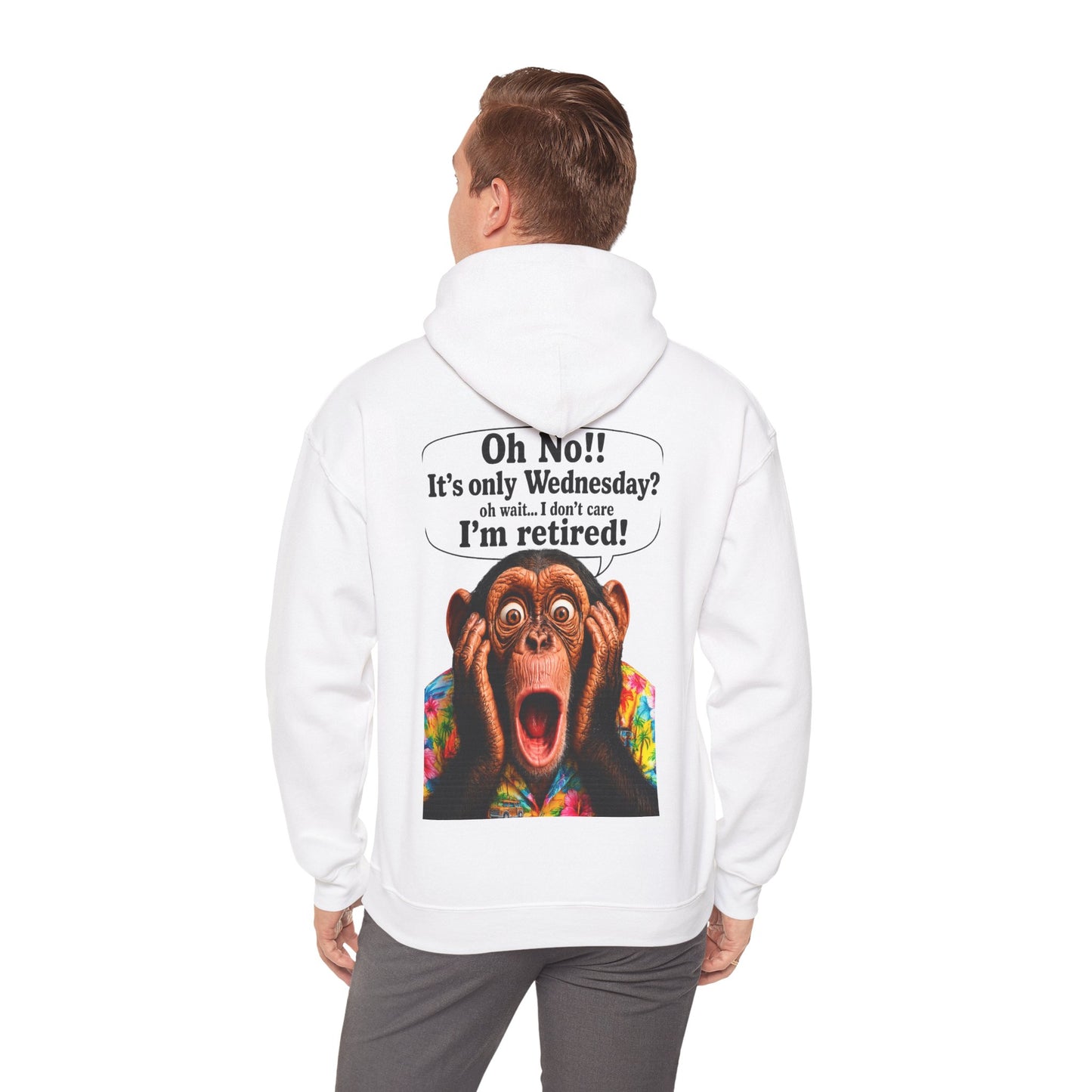 Retired Life Hoodie – "Oh wow!! It’s only Wednesday? oh well... I don’t care I’m retired!"