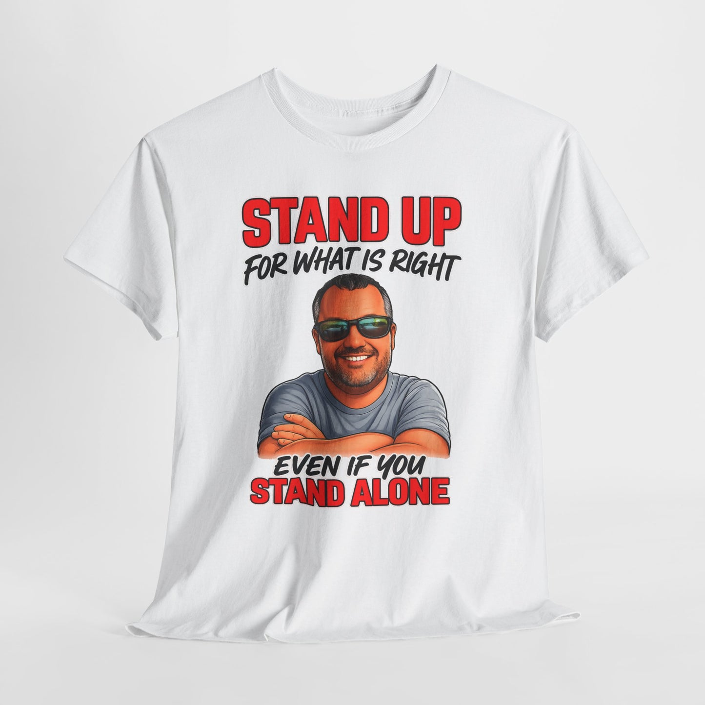 Stand Up For What Is Right T-Shirt — "Stand Up Even If You Stand Alone" Motivational Tee