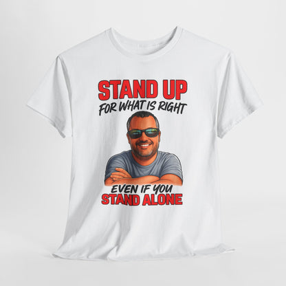 Stand Up For What Is Right T-Shirt — "Stand Up Even If You Stand Alone" Motivational Tee