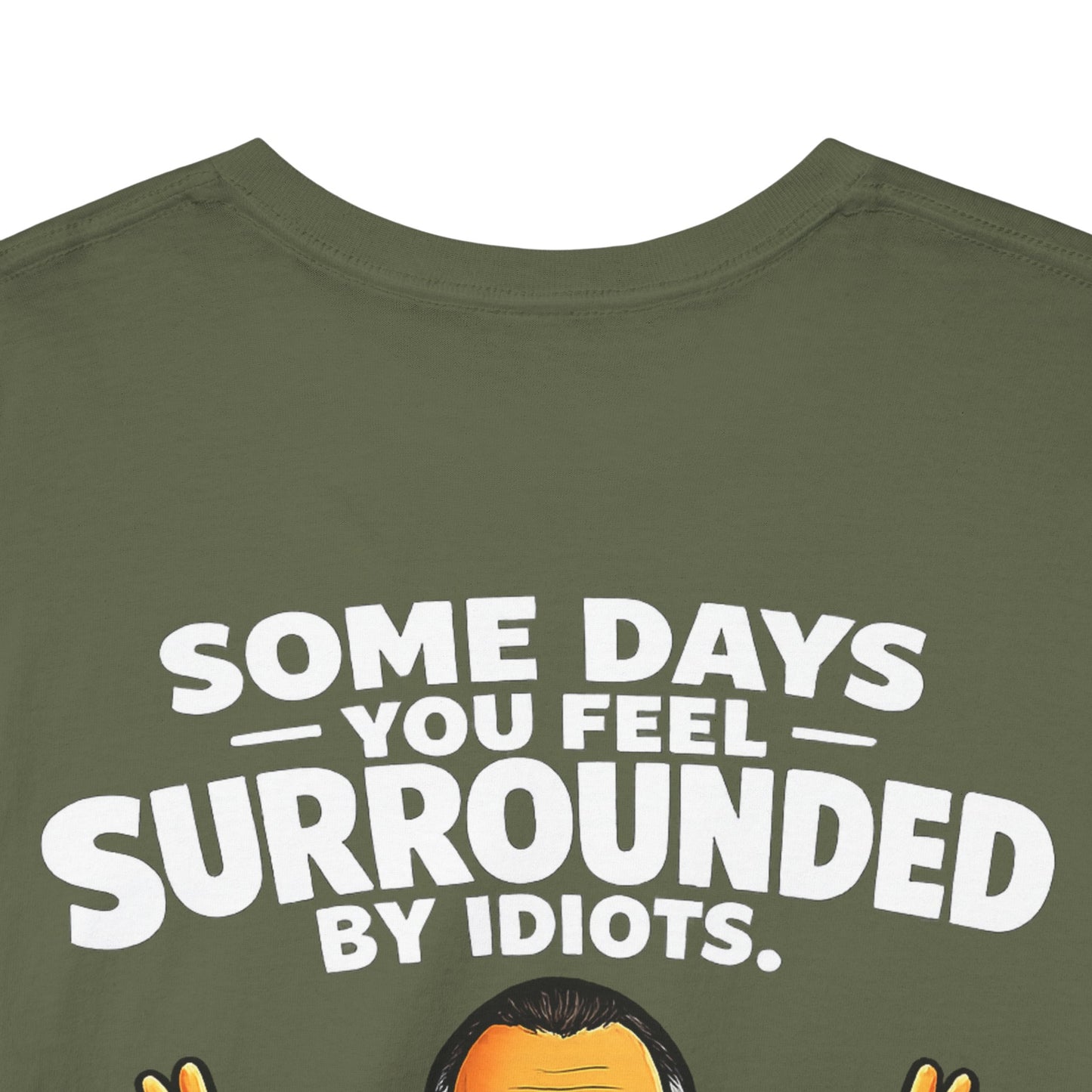 Funny Quote T-Shirt — "Some Days You Feel Surrounded By Idiots" Graphic Tee
