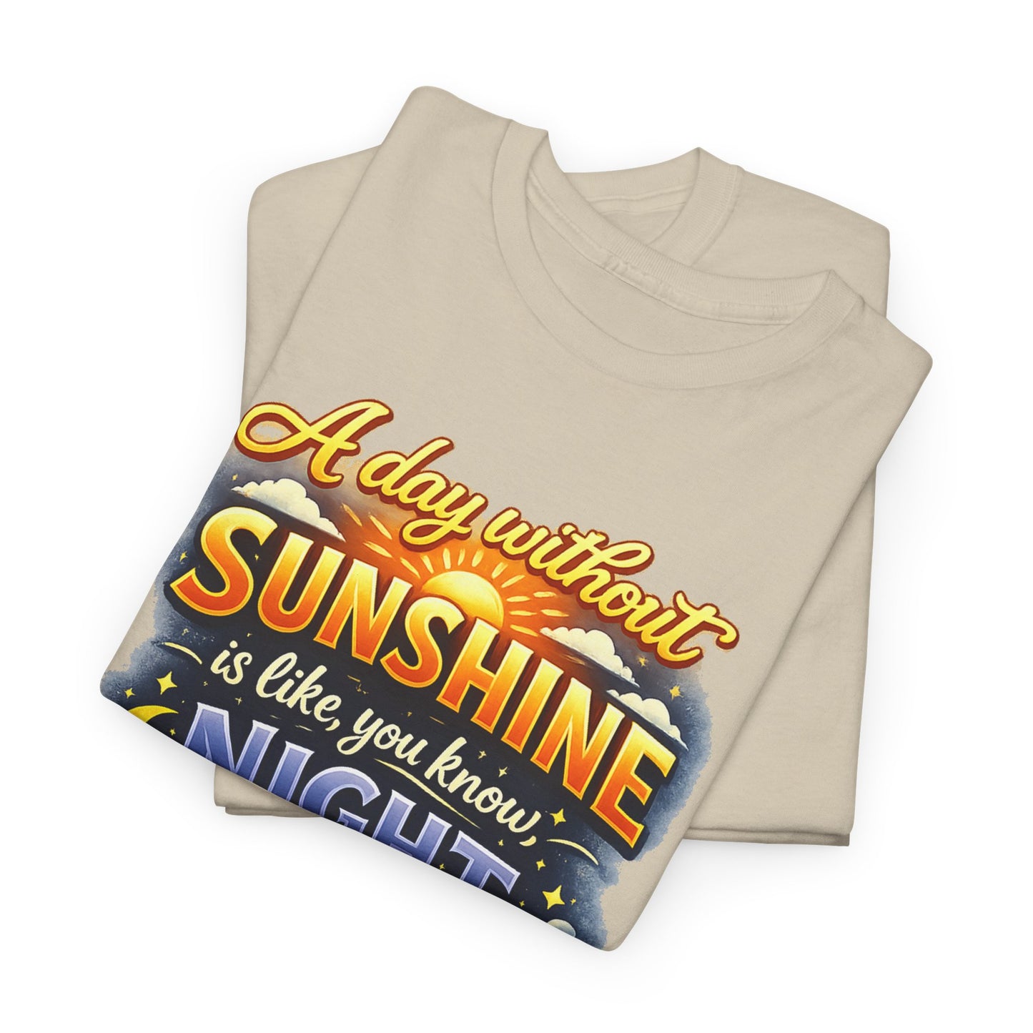 Sunshine & Night Quote Tee — "A Day Without Sunshine Is Like, You Know, Night" Graphic T-Shirt