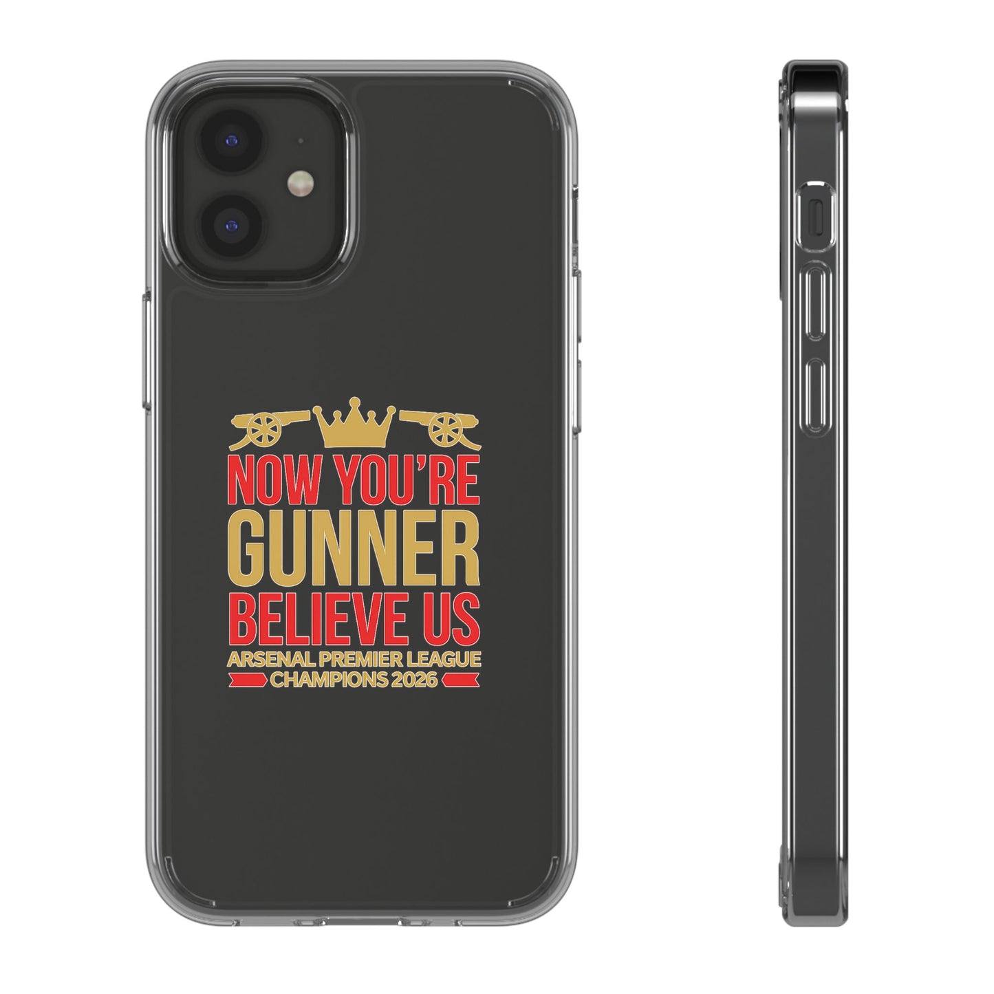 Phone Case — "Now You're Gunner Believe Us" Arsenal Champions Clear Case