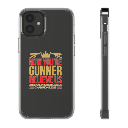 Phone Case — "Now You're Gunner Believe Us" Arsenal Champions Clear Case