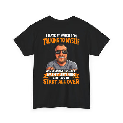 Funny Talking to Myself T-Shirt — 'I Hate It When I'm Talking to Myself… Wasn’t Listening' Graphic Tee