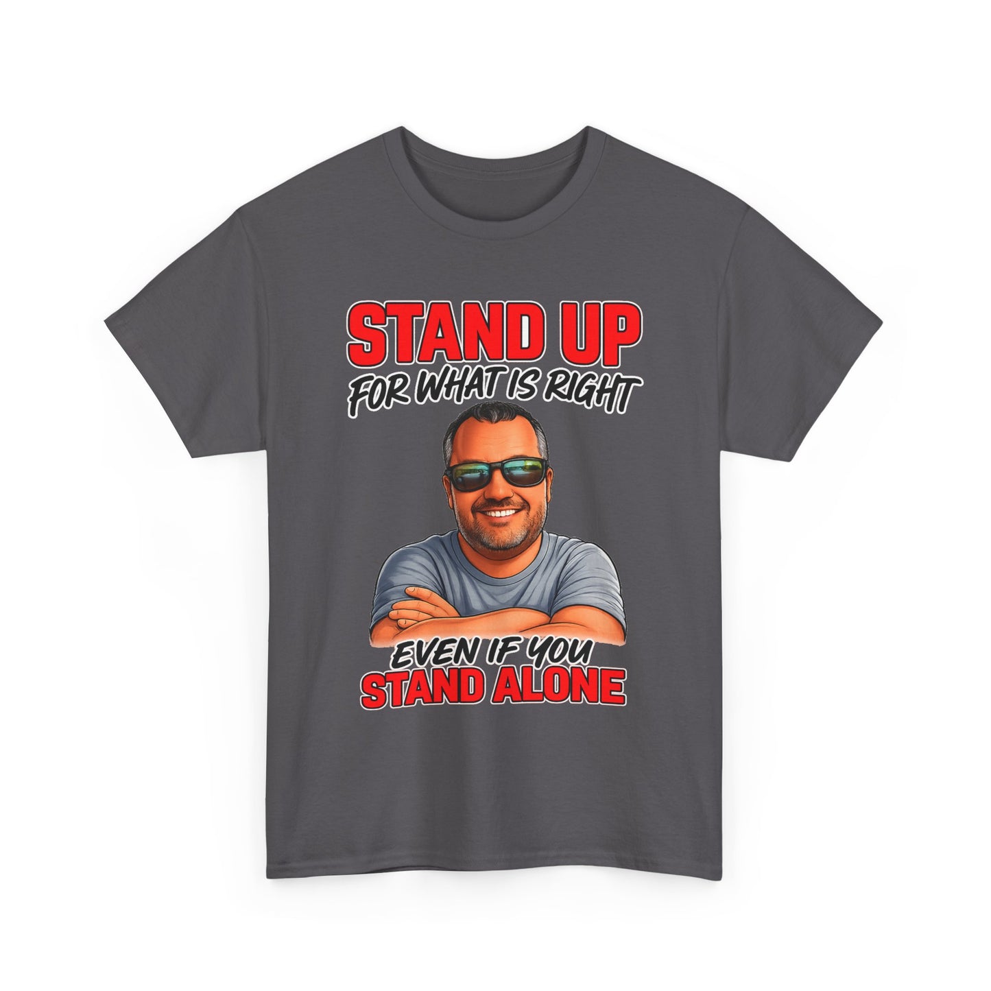Stand Up For What Is Right T-Shirt — "Stand Up Even If You Stand Alone" Motivational Tee