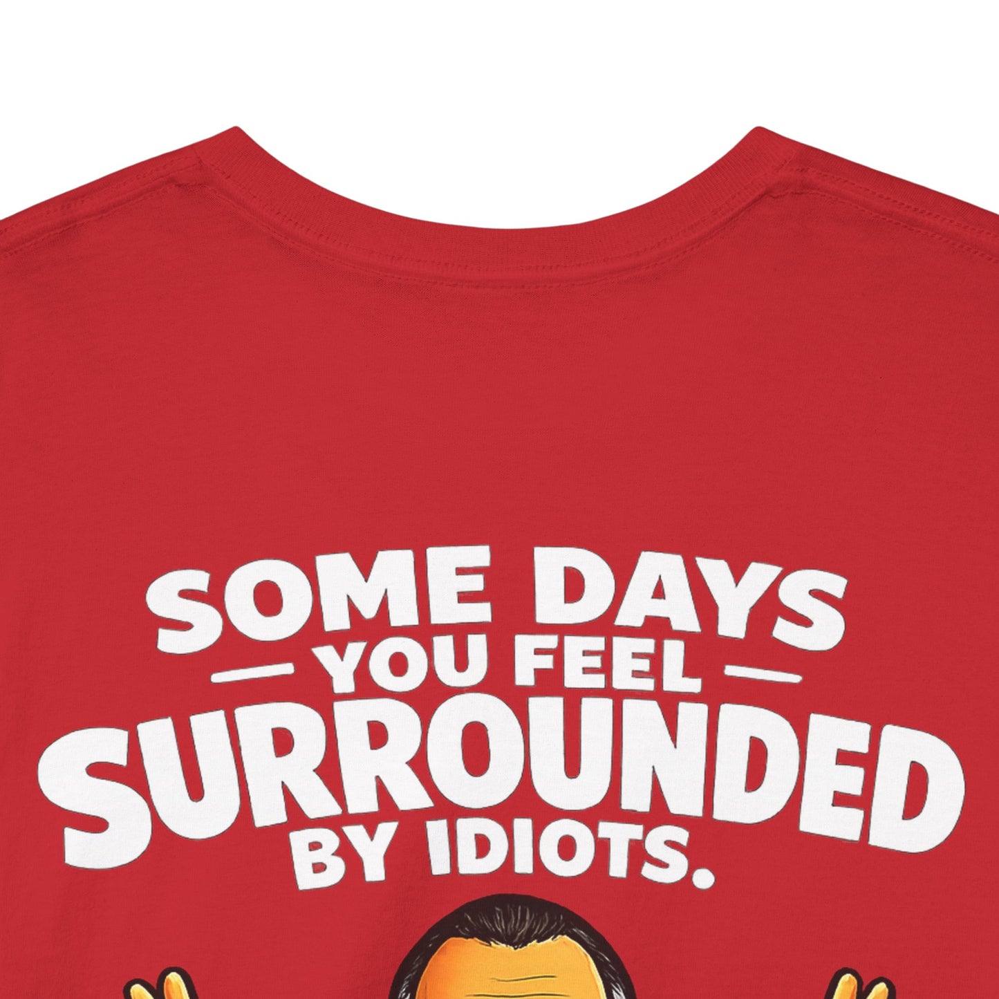 Funny Quote T-Shirt — "Some Days You Feel Surrounded By Idiots" Graphic Tee
