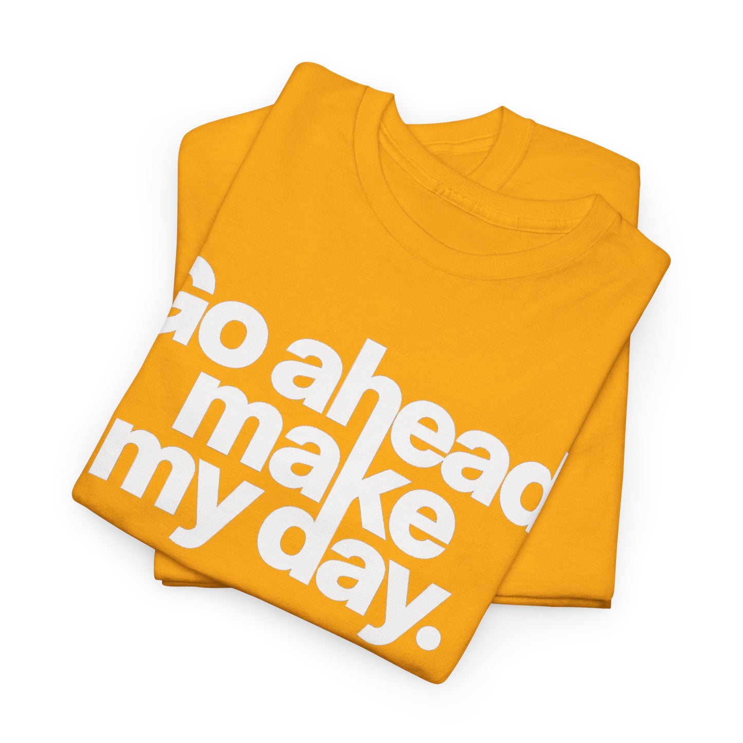 Go Ahead, Make My Day Tee — Bold White Text Graphic T-Shirt