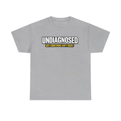 Undiagnosed Tee — "But Something Ain't Right" Awareness T-Shirt