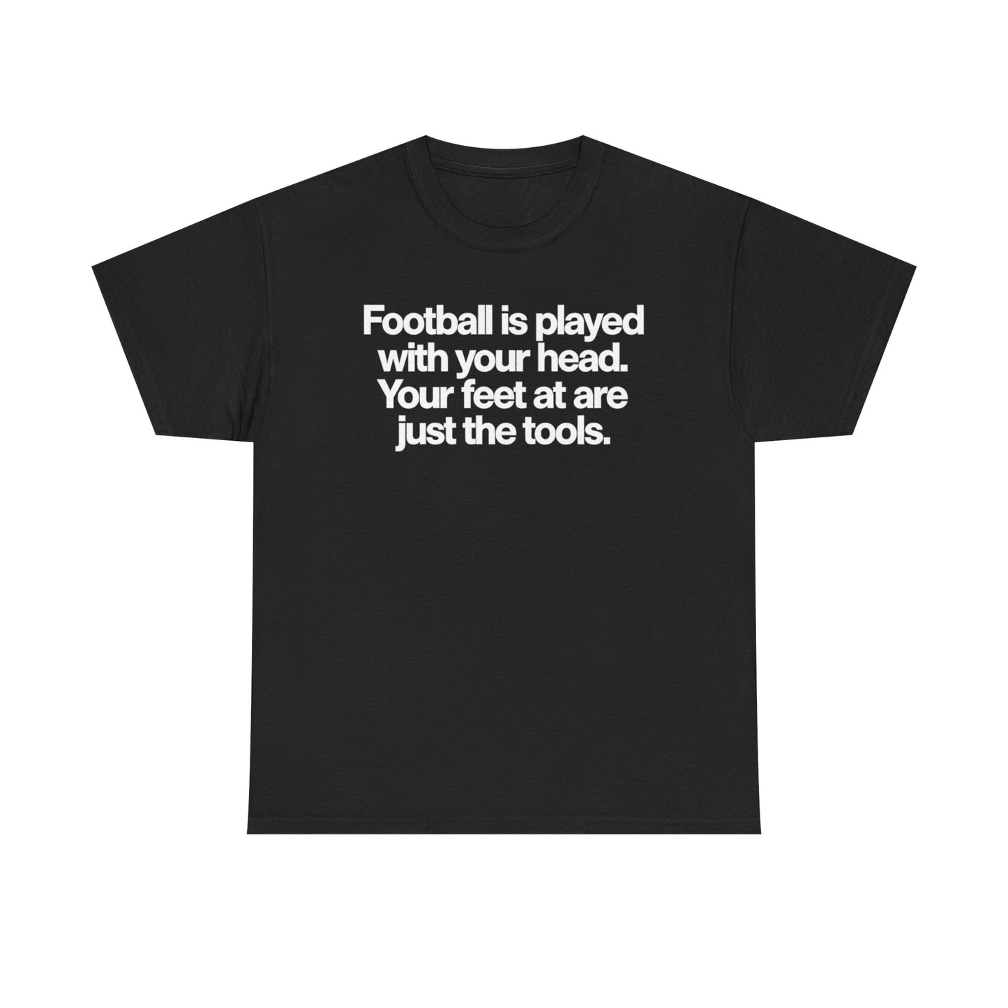 Football Is Played With Your Head Tee — Motivational Soccer Quote T-Shirt